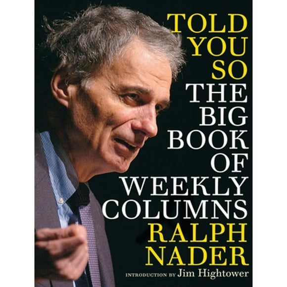 Pre-Owned Told You So: The Big Book Of Weekly Columns (Paperback 9781609804749) by Ralph Nader, Bill Moyers