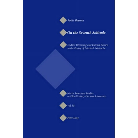 North American Studies in Nineteenth-Cen On the Seventh Solitude: Endless Becoming and Eternal Return in the Poetry of Friedrich Nietzsche, Book 38, (Paperback)
