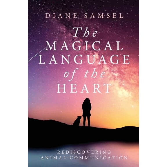 The Magical Language of the Heart: Rediscovering Animal Communication, (Paperback)