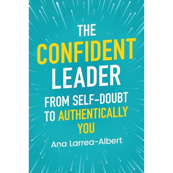 The Confident Leader: From Self-Doubt to Authentically You, (Paperback)