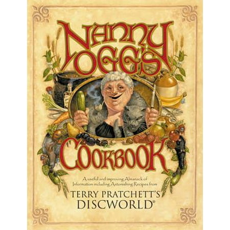 Nanny Ogg's Cookbook : A Useful and Improving Almanack of Information Including Astonishing Recipes from Terry Pratchett's