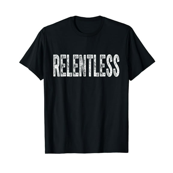 Relentless T-Shirt Workout Motivation Shirt T-Shirt