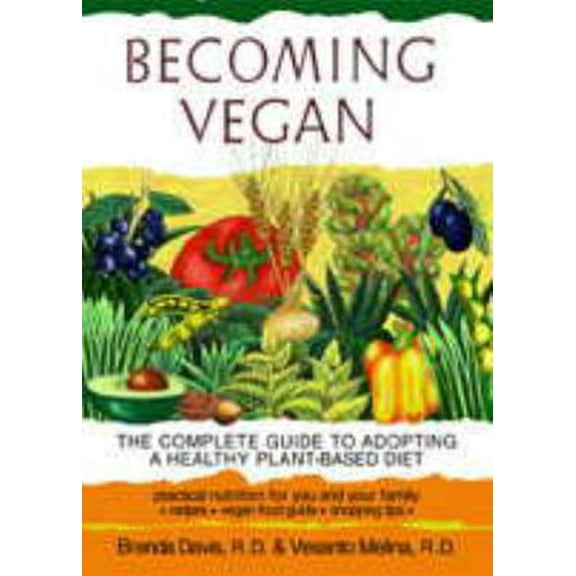Pre-Owned Becoming Vegan: The Complete Guide to Adopting a Healthy Plant-Based Diet (Paperback) 1570671036 9781570671036