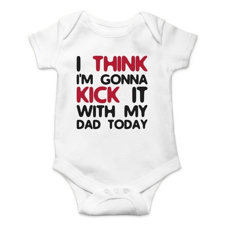 

I Think I m Gonna Kick It With My Dad Today - Hello World - Cute One-Piece Infant Baby Bodysuit