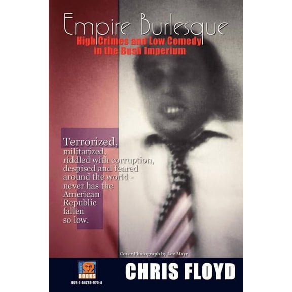 Empire Burlesque : High Crimes and Low Comedy in the Bush Imperium