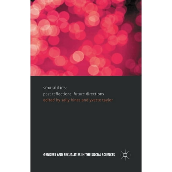 Genders and Sexualities in the Social Sc Sexualities: Past Reflections, Future Directions, (Paperback)
