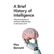 A Brief History Of Intelligence (Paperback) by Bennett Max