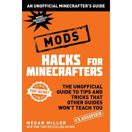 Hacks for Minecrafters: Mods : The Unofficial Guide to Tips and Tricks That Other Guides Won't Teach You (Hardcover)