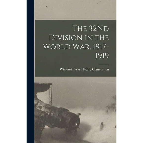 The 32Nd Division in the World War, 1917-1919 (Hardcover)