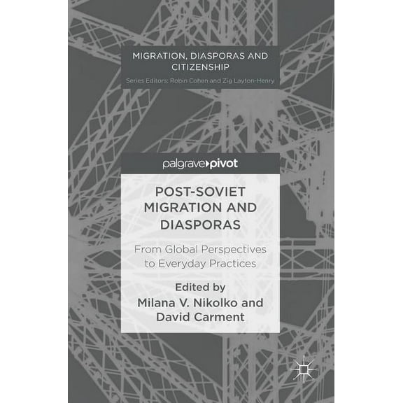 Migration, Diasporas and Citizenship Post-Soviet Migration and Diasporas: From Global Perspectives to Everyday Practices, (Hardcover)