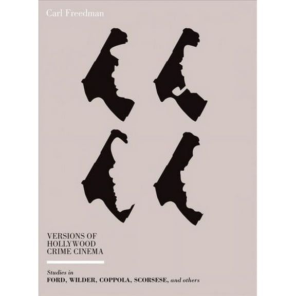 Versions of Hollywood Crime Cinema : Studies in Ford, Wilder, Coppola, Scorsese, and Others (Paperback)