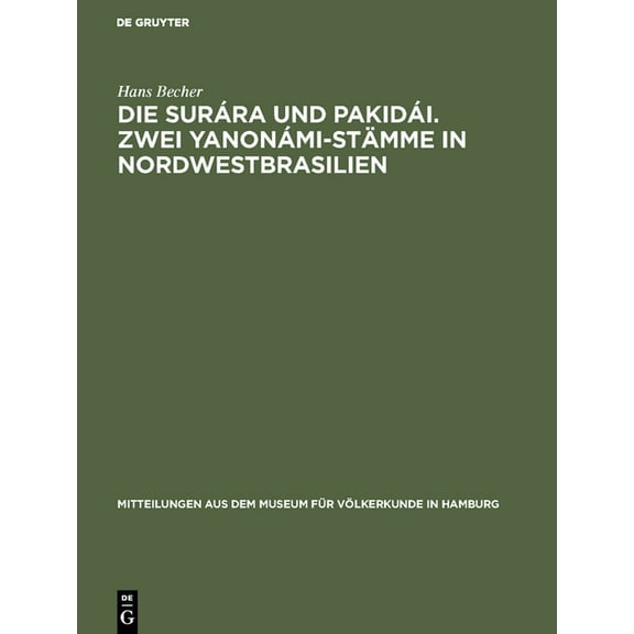 Mitteilungen Aus Dem Museum Für Völkerkunde in Hamburg: Die Surára und Pakidái. Zwei Yanonámi-Stämme in Nordwestbrasilien (Hardcover)