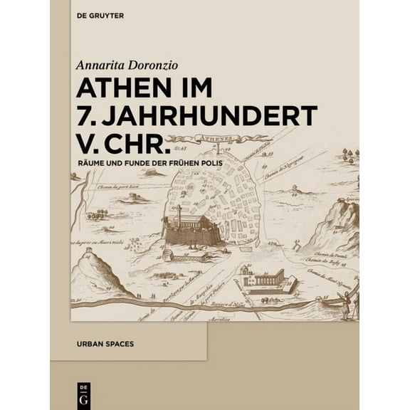 Urban Spaces: Athen Im 7. Jahrhundert V. Chr.: Räume Und Funde der Frühen Polis (Hardcover)