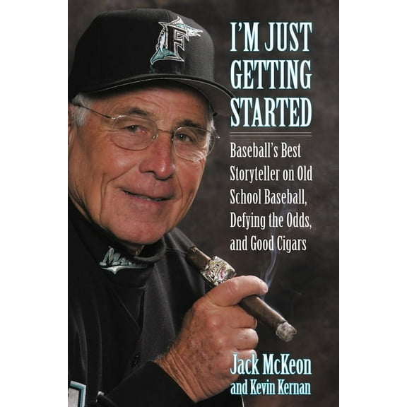 I'm Just Getting Started : Baseball's Best Storyteller on Old School Baseball, Defying the Odds, and Good Cigars (Hardcover)