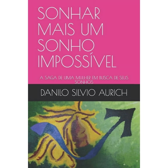 Sonhar Mais Um Sonho Impossível: A Saga de Uma Mulher Em Busca de Seus Sonhos (Paperback)