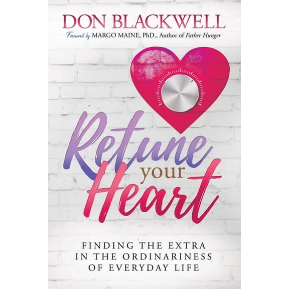 Retune Your Heart: Finding the Extra in the Ordinariness of Everyday Life, (Paperback)