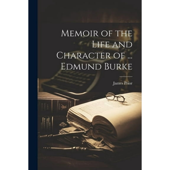 Memoir of the Life and Character of ... Edmund Burke (Paperback)