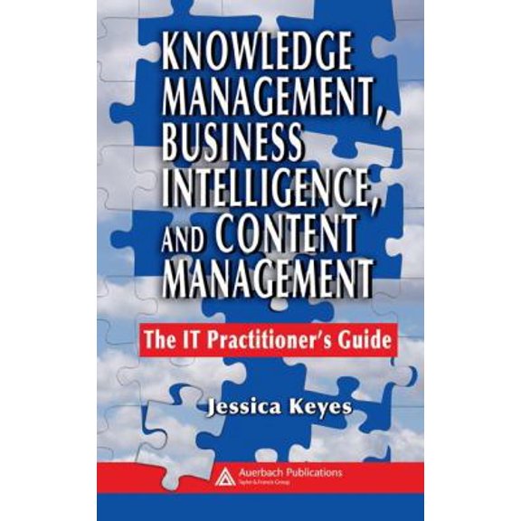 Pre-Owned Knowledge Management, Business Intelligence, and Content Management: The It Practitioner's Guide (Hardcover) 084939385X 9780849393853