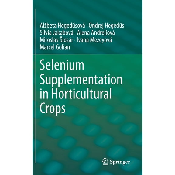 Selenium Supplementation in Horticultural Crops, (Hardcover)