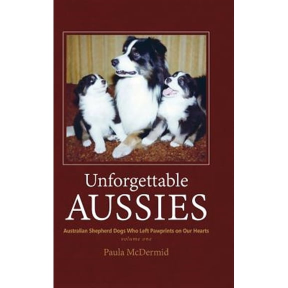 Pre-Owned Unforgettable Aussies: Australian Shepherds Who Left Pawprints on Our Hearts (Hardcover)