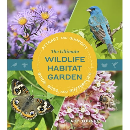 Pre-Owned The Ultimate Wildlife Habitat Garden: Attract and Support Birds Bees and Butterflies (Paperback) 1643261428 9781643261423