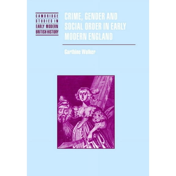 Cambridge Studies in Early Modern Britis Crime, Gender and Social Order in Early Modern England, (Hardcover)