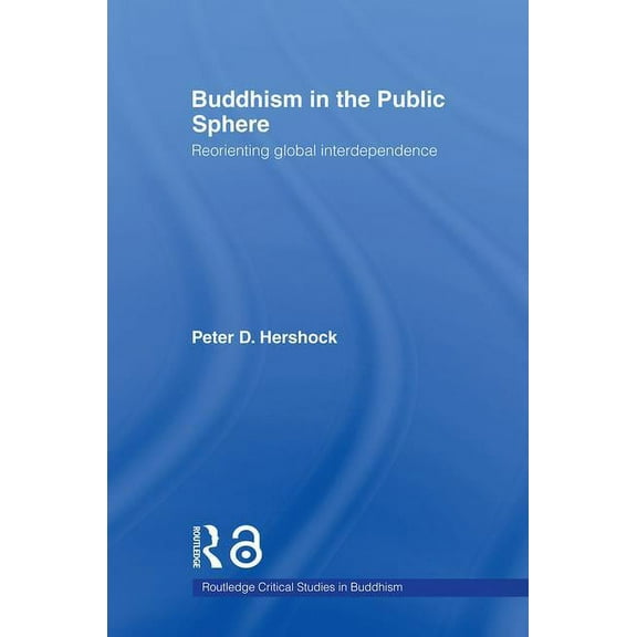 Routledge Critical Studies in Buddhism Buddhism in the Public Sphere: Reorienting Global Interdependence, (Paperback)