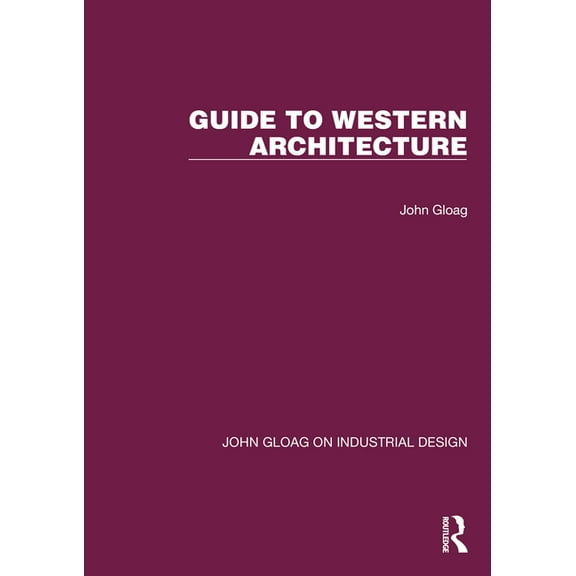 John Gloag on Industrial Design Guide to Western Architecture, (Hardcover)