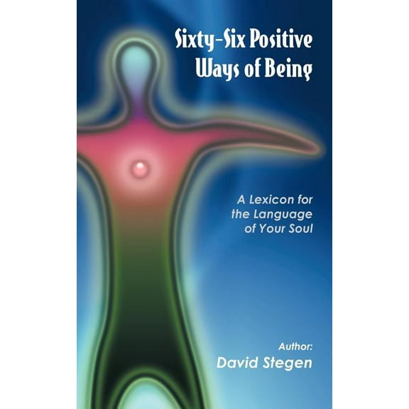 Sixty-six Positive Ways of Being: A Lexicon for the Language of Your Soul (Paperback)