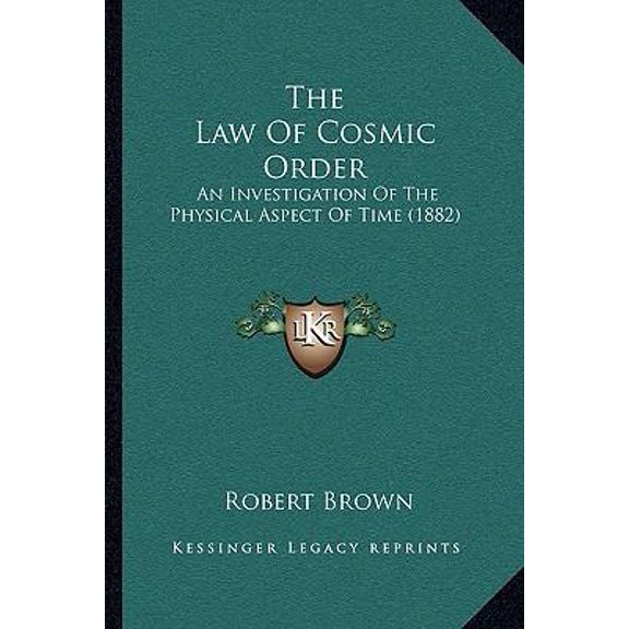 The Law of Cosmic Order: An Investigation of the Physical Aspect of Time (1882) Paperback