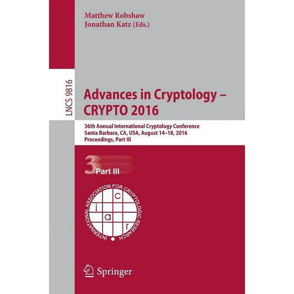 Advances in Cryptology - Crypto 2016: 36th Annual International Cryptology Conference, Santa Barbara, Ca, Usa, August 14, (Paperback)