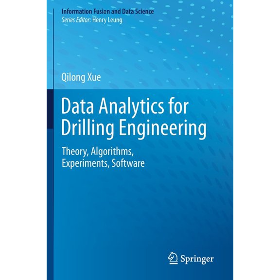Information Fusion and Data Science Data Analytics for Drilling Engineering: Theory, Algorithms, Experiments, Software, (Paperback)