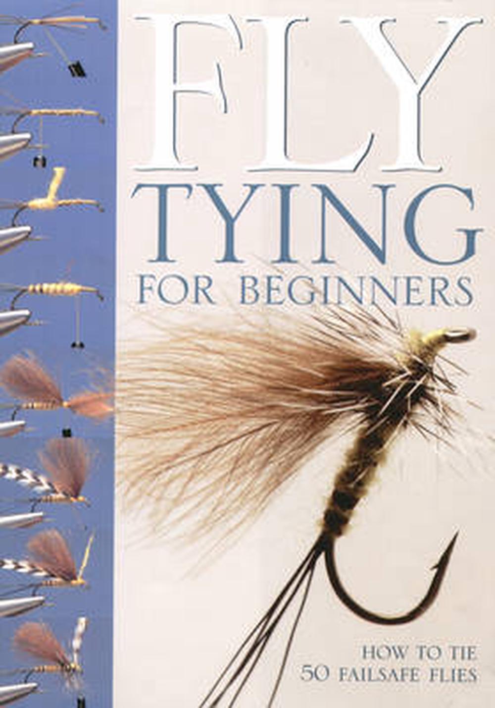 FlyTying for Beginners An Introduction to Tools, Techniques and