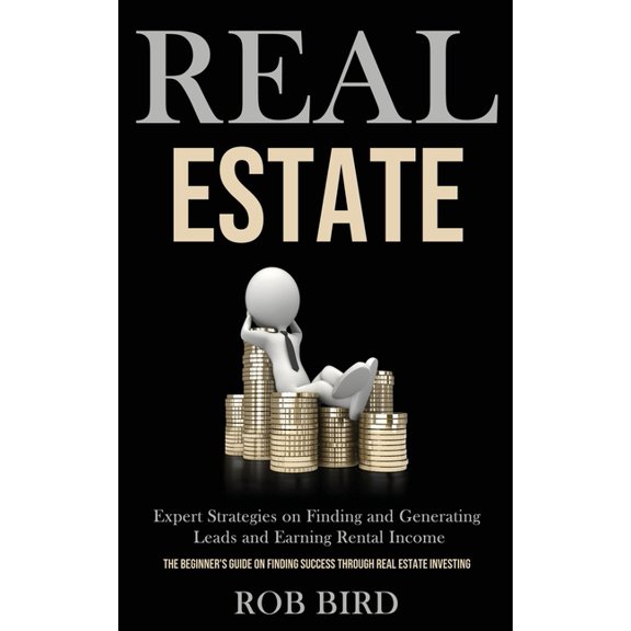 Real Estate: Expert Strategies on Finding and Generating Leads and Earning Rental Income (The Beginner's Guide on findin, (Paperback)