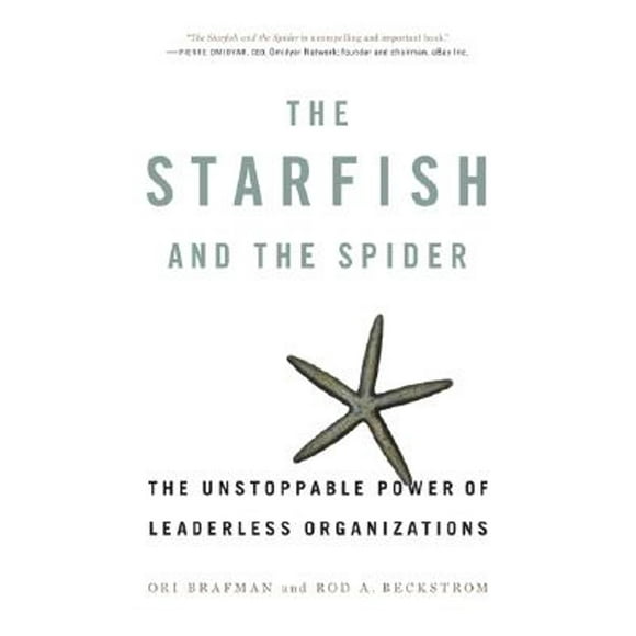 Pre-Owned The Starfish and the Spider: The Unstoppable Power of Leaderless Organizations (Hardcover 9781591841432) by Ori Brafman, Rod A Beckstrom