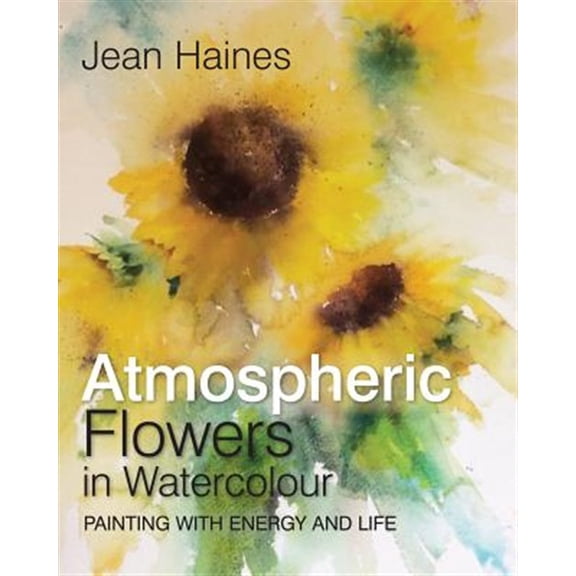 Pre-Owned Jean Haines' Atmospheric Flowers in Watercolour (Hardcover) 178221545X 9781782215455