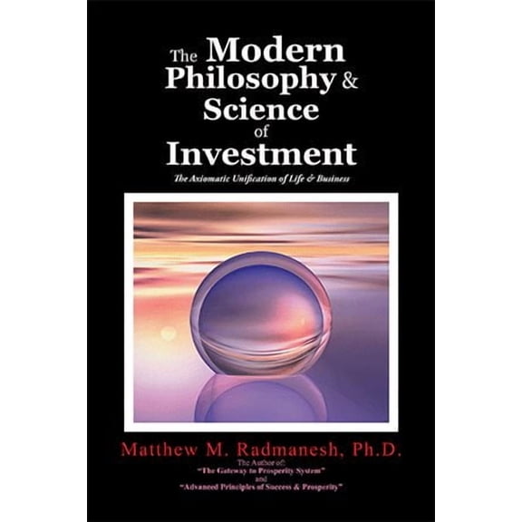 Modern Philosophy & Science of Investment : The Axiomatic Unification of Life & Business