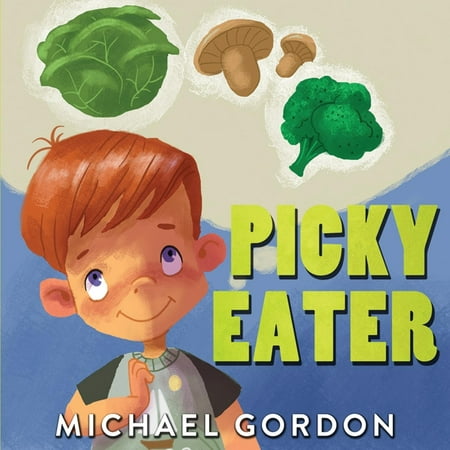 Picky Eater: (childrens Book about Selective Eating) (Best Foods For Picky Eaters)