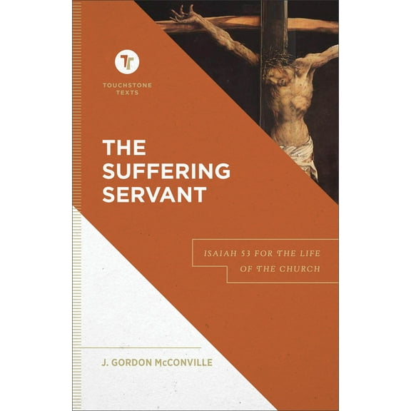 Touchstone Texts The Suffering Servant: Isaiah 53 for the Life of the Church, (Hardcover)