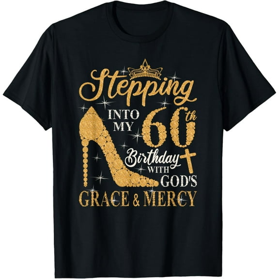Stepping Into My 60th Birthday With Gods Grace And Mercy T-Shirt