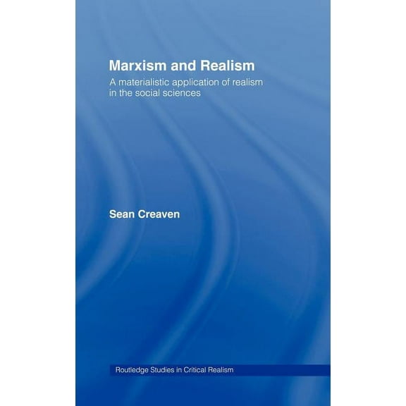 Routledge Studies in Critical Realism Marxism and Realism: A Materialistic Application of Realism in the Social Sciences, (Hardcover)