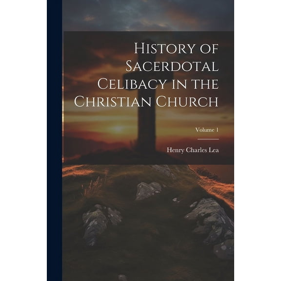 History of Sacerdotal Celibacy in the Christian Church; Volume 1 (Paperback)