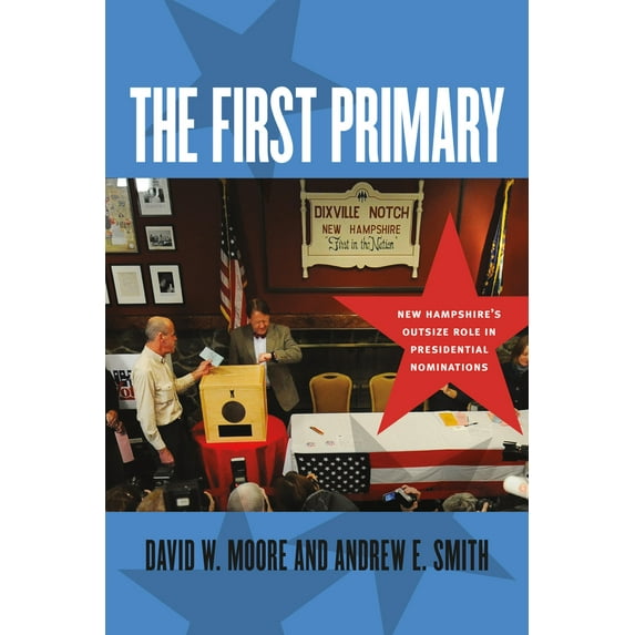 Pre-Owned The First Primary: New Hampshire's Outsize Role in Presidential Nominations (Paperback) 1611687985 9781611687989