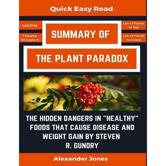 Pre-Owned Summary Of The Plant Paradox: The Hidden Dangers in Healthy Foods That Cause Disease and Weight Gain by Dr. Steven Gundry (Paperback) 172877134X 9781728771342