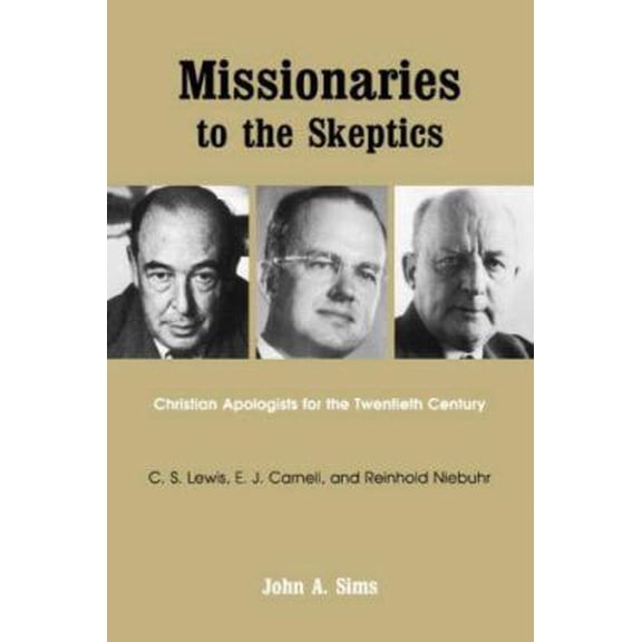 Pre-Owned Missionaries to the Skeptics: Christian Apologists for the Twentieth Century: C. S. Lewis, Edward John C Arnell, and Reinhold Niebuhr (Paperback) 0865544964 9780865544963