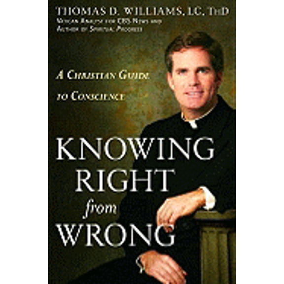 Knowing Right from Wrong : A Christian Guide to Conscience
