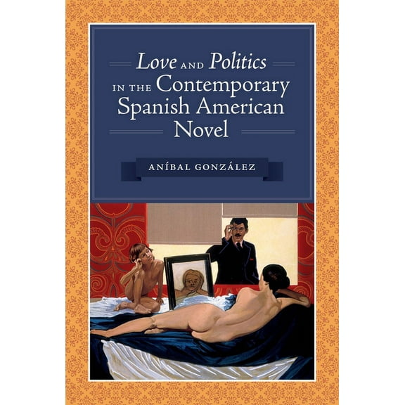 Love and Politics in the Contemporary Spanish American Novel, (Paperback)