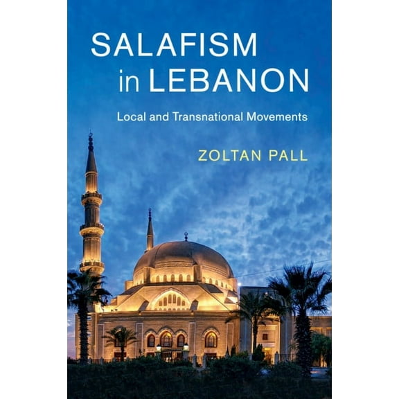 Cambridge Middle East Studies Salafism in Lebanon: Local and Transnational Movements, Book 49, (Paperback)