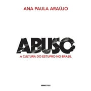 Abuso: a cultura do estupro no Brasil (Paperback) by Ana Paula Arajo