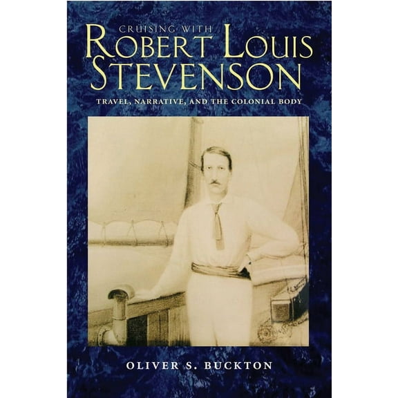 Cruising with Robert Louis Stevenson : Travel, Narrative, and the Colonial Body (Hardcover)